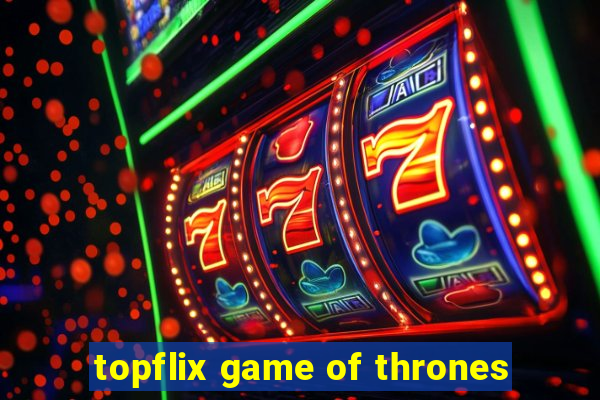 topflix game of thrones